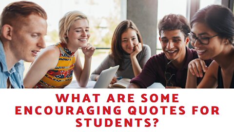 What Are Some Encouraging Quotes For Students?