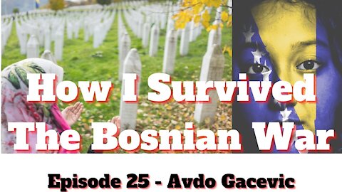 HOW I SURVIVED THE BOSNIAN WAR - AVDO GACEVIC EPISODE 25