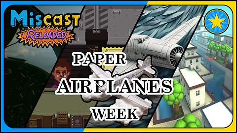 The Miscast Reloaded: Paper Airplanes Week Highlights