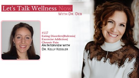 Episode 157: Eating Disorders|Bulemia|Excercise Addiciton|Chronic Pain with Dr. Kelly Kessler