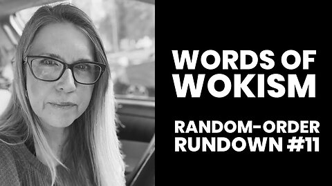 Words of Wokism Random-Order Rundown #11