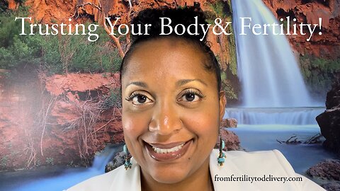 Trusting your Body & Fertility!