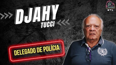 DJAHY TUCCI - Leão Podcast #71