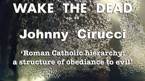 WTD ep.44 Johnny Cirucci 'Catholic hierarchy'