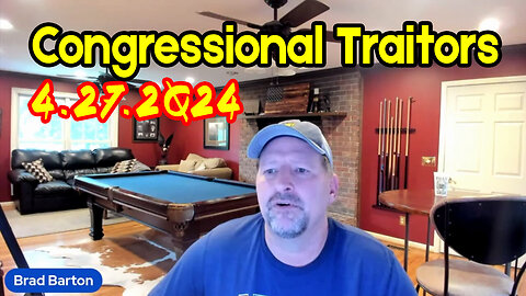 4.27.2Q24 - Congressional Traitors With Brad Barton..