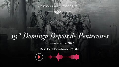 Sermão do XIX Domingo Depois de Pentecostes, pelo Rev. Pe. Dom João Batista, O.S.B.