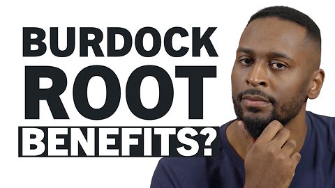 Is Burdock Root The Real Deal? - Burdock Root Benefits