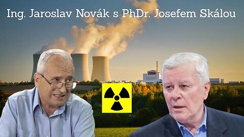 Ing. Jaroslav Novák s PhDr. Josefem Skálou, CSc. - o jaderné energetice a nových východiscích