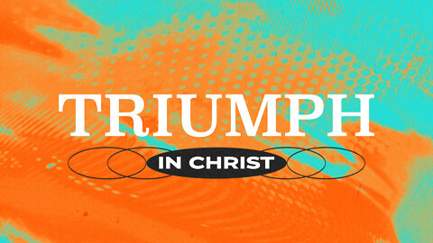 "Triumph in Christ" - 2 Corinthians Series #4