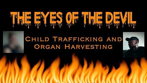 Documentary: The EYES OF THE DEVIL Exposing Child Trafficking, Pedophilia, Organ Harvesting!