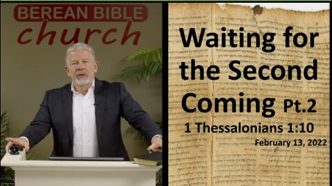 Waiting for the Second Coming, Pt.2 (1 Thessalonians 1:10)