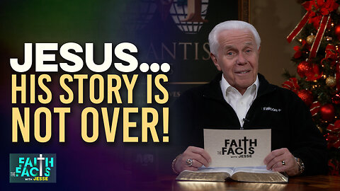 Faith the Facts with Jesse: Jesus…His Story Is Not Over