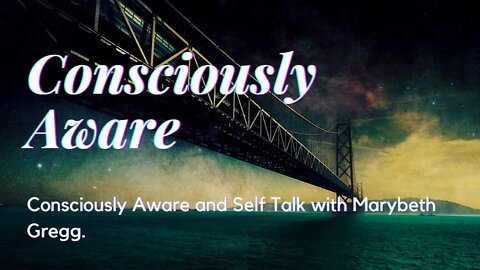 Consciously Aware and Self Talk with Marybeth Gregg
