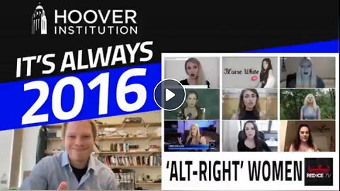 Hoover Institution Stuck In 2016, Distressed About ‘Alt-Right’ Women (by Red Ice TV)