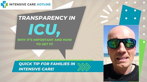 Transparency in ICU, Why it's Important and How to Get it! Quick Tip for Families in Intensive Care!