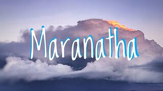 MARANATHA part 2 | 9/24/2023