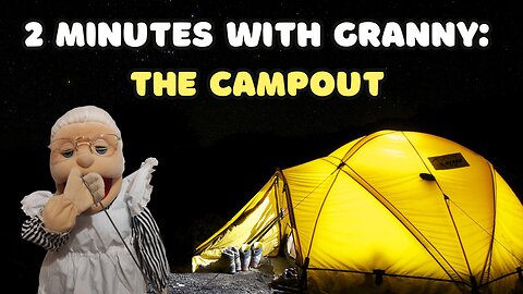 2 Minutes with Granny: The Campout