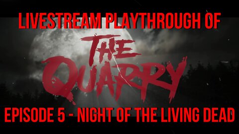 Welcome To The Quarry | Episode 5 - Night Of The Living Dead | The Quarry PS5 Livestream