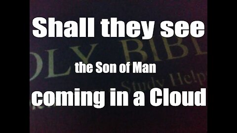Luke 21:27 Then shall they see the Son of man coming in a cloud with power and great glory