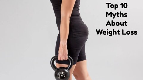 Top 10 Myths About Weight Loss