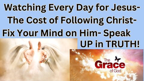 Watching Every Day for Jesus-The Cost of Following Christ -Speak TRUTH-Divorce & Remarriage Adultery