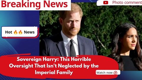 Sovereign Harry: This Horrible Oversight That Isn't Neglected by the Imperial Family
