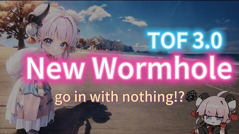 【Ready for ToF 3.0】- New Wormhole Go in with nothing!? Tower of fantasy. 幻塔新蟲洞 備戰幻塔3.0