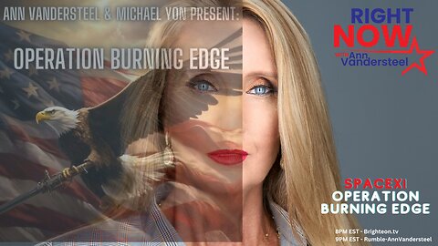 AUGUST 10, 2023 RIGHT NOW W/ANN VANDERSTEEL OPERATION BURNING EDGE DAY 11