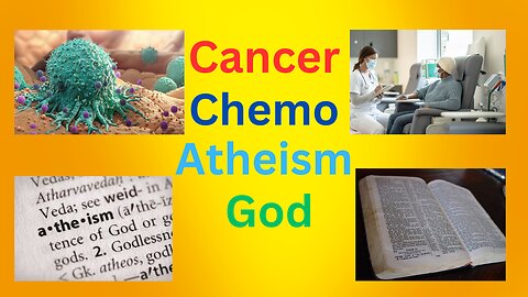 Cancer, chemotherapy, atheism, and God.