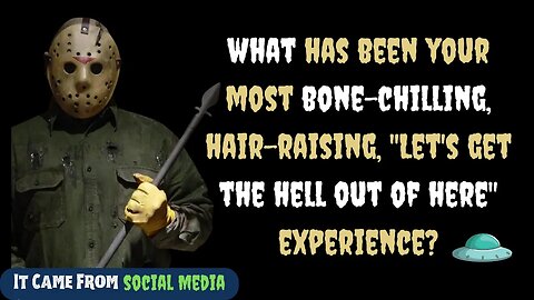 What Has Been Your Most Bone-Chilling, Hair-Raising, "Let's Get The Hell Out of Here" Experience?