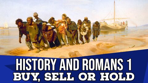 History & Romans 1 (Buy Sell or Hold)