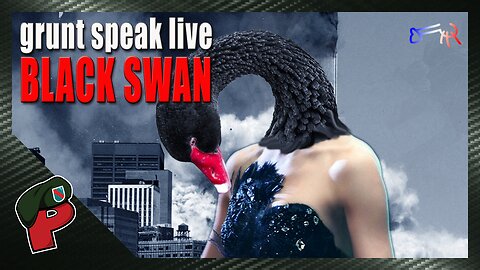 Black Swan Event(s?) | Grunt Speak Live