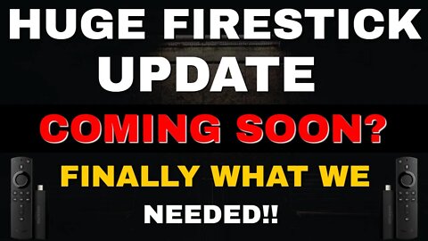 BREAKING NEWS - HUGE FIRESTICK UPDATE COMING SOON?? 2022 UPDATE!