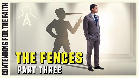 Contending For The Faith - The Fences Part 3