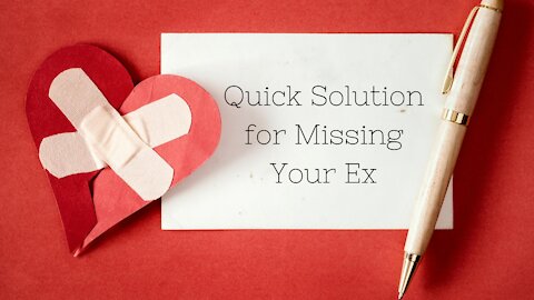 Quick Solution for Missing Your Ex After a Breakup!