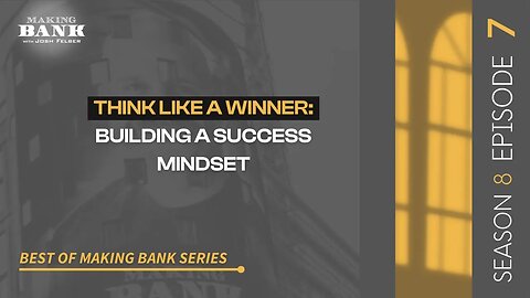 Think Like A Winner: Building A Success Mindset #MakingBank #S8E7