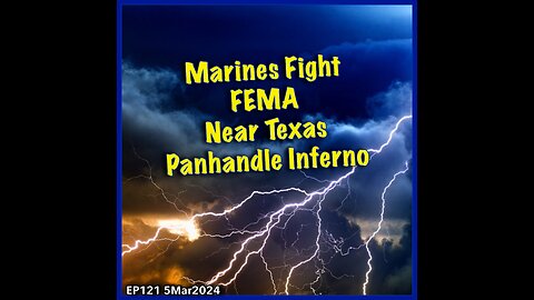 EP121: Marine Fight FEMA at Texas Panhandle Fires