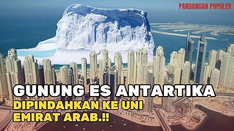 Gunung ES Antartika Dipindahkan Ke Uni Emirat Arab