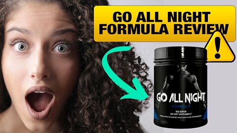 Go All Night Formula Review! Go all night ingredients, Go all night side effects, where to buy?