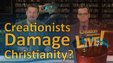 Creationists damage Christianity? (Creation Magazine LIVE! 7-10)