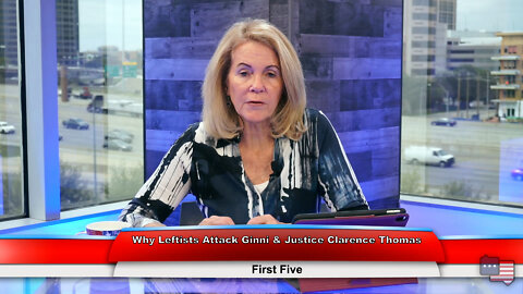 Why Leftists Attack Ginni & Justice Clarence Thomas | First Five 3.30.22