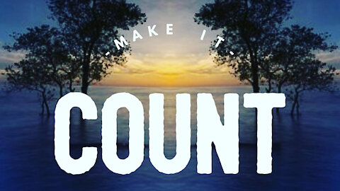 Make it Count (Sermon) by- Pastor & Evangelist Tyson Cobb
