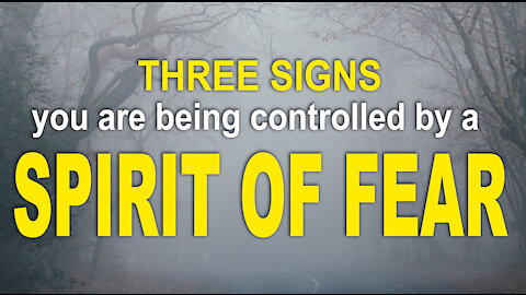 Three signs that you are being controlled by a Spirit of Fear