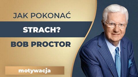 Jak Pokonać Strach? { Bob Proctor po Polsku }