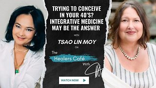 Trying to Conceive in Your 40’s Integrative Medicine May Be the Answer Tsao Lin Moy on The Healers