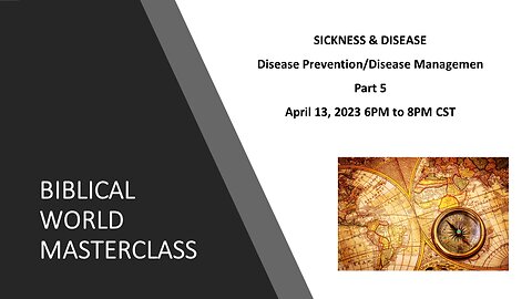 4-13-23 Sickness & Disease - Disease Prevention/Disease Management Part 5