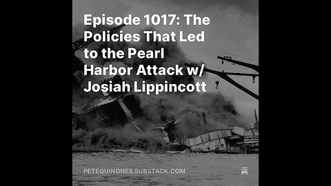 Episode 1017: The Policies That Led to the Pearl Harbor Attack w/ Josiah Lippincott