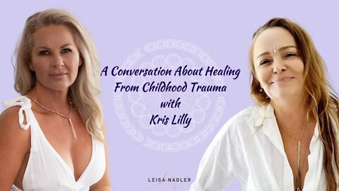 A Conversation About Healing From Childhood Trauma with Kris Lilly