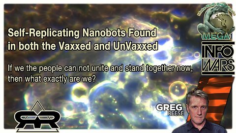 Self-Replicating Nanobots Found in both the Vaxxed and UnVaxxed · May 9, 2024 Greg Reese · If we the people can not unite and stand together now, then what exactly are we?
