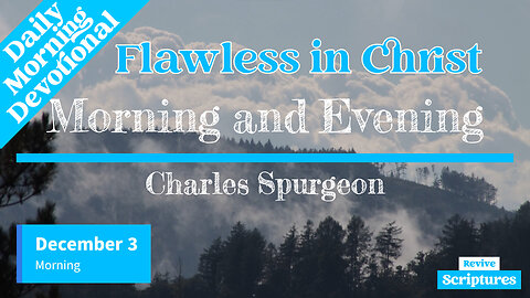 December 3 Morning Devotional | Flawless in Christ | Morning and Evening by Charles Spurgeon